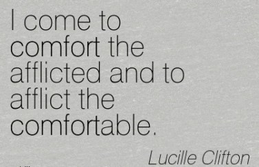 i-come-to-comfort-the-afflicted-and-to-afflict-the-comfortable-lucille-clifton.jpg